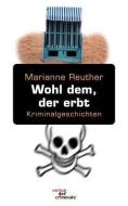 Wohl dem, der erbt di Marianne Reuther edito da Verlag Der Criminale