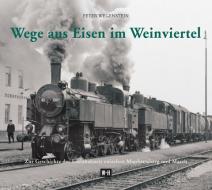 Wege aus Eisen im Weinviertel di Peter Wegenstein edito da Edition Winkler-Hermaden