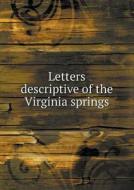 Letters Descriptive Of The Virginia Springs di Peregrine Prolix edito da Book On Demand Ltd.