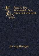 Peter A. Von Verschaffelt. Sein Leben Und Sein Werk di Jos Aug Beringer edito da Book On Demand Ltd.