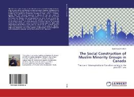 The Social Construction of Muslim Minority Groups in Canada di Syed Asad Ali Shah edito da LAP Lambert Academic Publishing
