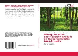 Manejo forestal: aproximación gradual en las Comunidades AWA-Ecuador di Rosario de Lourdes Yépez Placencia, Hugo Orlando Paredes edito da EAE
