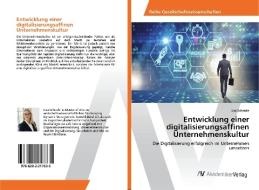 Entwicklung einer digitalisierungsaffinen Unternehmenskultur di Lisa Schrade edito da AV Akademikerverlag