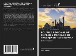 POLÍTICA REGIONAL DE EMPLEO Y MERCADO DE TRABAJO EN IDA-VIRUMAA di Tiia Tänav edito da Ediciones Nuestro Conocimiento