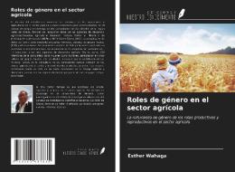 Roles de género en el sector agrícola di Esther Wahaga edito da Ediciones Nuestro Conocimiento