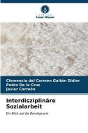 Interdisziplinäre Sozialarbeit di Clemencia del Carmen Gaitán Didier, Pedro de la Cruz, Javier Carreón edito da Verlag Unser Wissen