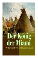 Der K Nig Der Miami (wildwest-abenteuerroman) di Franz Treller edito da E-artnow