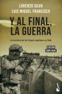 Y al final, la guerra : la aventura de las tropas españolas en Irak di Luis Miguel Francisco Iglesias, Lorenzo Silva edito da Booket