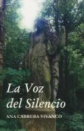 La Voz del Silencio = The Voice of Silence di Ana Cabrera Vivanco edito da Atmosfera Literaria