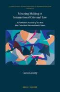 Meaning Making in International Criminal Law di Ciara Laverty edito da BRILL NIJHOFF