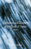 Cathedrals and Cloisters of the South of France di Elise Whitlock Rose edito da Alpha Editions
