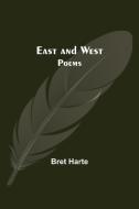 East And West di Bret Harte edito da Alpha Editions
