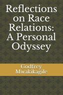 Reflections on Race Relations: A Personal Odyssey di Godfrey Mwakikagile edito da LIGHTNING SOURCE INC