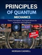 Principles of Quantum Mechanics di Morgan Cadwell edito da Independently published