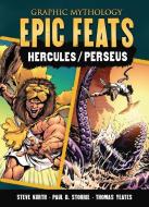 Epic Feats: The Legends of Hercules and Perseus di Paul D. Storrie edito da GRAPHIC UNIVERSE