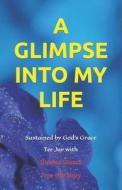 A Glimpse Into My Life di OLUOCH SILVANUS OLUOCH edito da Independently Published