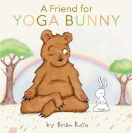 A Friend For Yoga Bunny di Brian Russo edito da HarperCollins Publishers Inc
