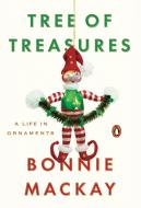 Tree of Treasures: A Life in Ornaments di Bonnie MacKay edito da PENGUIN GROUP