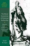 The Moral Economies of American Authorship di Susan M. Ryan edito da OUP USA