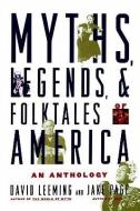 Myths, Legends, and Folktales of America di David (Former Professor of English and Comparative Literature Leeming, Jake Page edito da Oxford University Press Inc