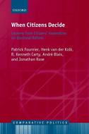 When Citizens Decide: Lessons from Citizen Assemblies on Electoral Reform di Patrick Fournier, Henk van der Kolk, R. Kenneth Carty edito da OXFORD UNIV PR