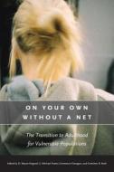 On Your Own Without a Net - The Transition to Adulthood for Vulnerable Populations di Wayne Osgood edito da University of Chicago Press