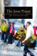 The Jesus Prayer: The Ancient Desert Prayer That Tunes the Heart to God di Frederica Mathewes-Green edito da Darton Longman and Todd