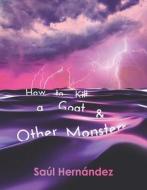 How to Kill a Goat and Other Monsters di Saúl Hernández edito da University of Wisconsin Press