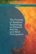 The Promise of Assistive Technology to Enhance Activity and Work Participation di National Academies Of Sciences Engineeri, Health And Medicine Division, Board On Health Care Services edito da NATL ACADEMY PR