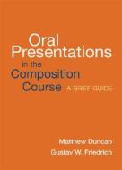Oral Presentations in the Composition Course: A Brief Guide di Matthew Duncan, Gustav W. Friedrich edito da BEDFORD BOOKS