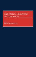 The Critical Response to Tom Wolfe di Doug Shomette edito da Greenwood Press