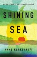 Shining Sea di Anne Korkeakivi edito da Little, Brown & Company