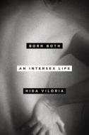 Born Both: An Intersex Life di Hida Viloria edito da HACHETTE BOOKS
