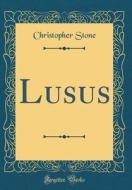 Lusus (Classic Reprint) di Christopher Stone edito da Forgotten Books