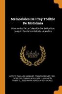 Memoriales De Fray Toribio De Motolinia: Manuscrito De La Colección Del Señor Don Joaquín García Icazbalceta. Apendice di Vicente Paula De Andrade, Francisco Paso y. Del Troncoso, Toribio Motolinia edito da FRANKLIN CLASSICS TRADE PR