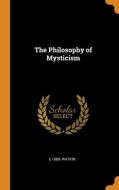 The Philosophy Of Mysticism di E 1888- Watkin edito da Franklin Classics Trade Press