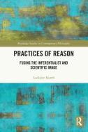 Practices Of Reason di Ladislav Koren edito da Taylor & Francis Ltd