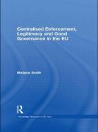 Centralised Enforcement, Legitimacy and Good Governance in the EU di Melanie (University of Cardiff Smith edito da Routledge