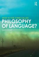 What Is This Thing Called Philosophy Of Language? di Gary Kemp edito da Taylor & Francis Ltd