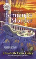 Remnants of Murder di Elizabeth Lynn Casey edito da BERKLEY BOOKS