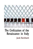 The Civilization Of The Renaissance In Italy di Jacob Burckhardt edito da Bibliolife