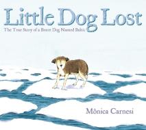 Little Dog Lost: The True Story of a Brave Dog Named Baltic di Mônica Carnesi edito da NANCY PAULSEN BOOKS