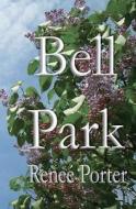 Bell Park di Rene Porter, Renee Porter edito da Roet Press