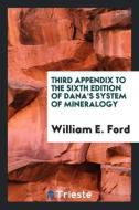 Third Appendix to the Sixth Edition of Dana's System of Mineralogy di William E. Ford edito da LIGHTNING SOURCE INC