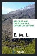 Records and Traditions of Upton-on-Severn di E. M. L. edito da Trieste Publishing