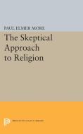 Skeptical Approach to Religion di Paul Elmer More edito da Princeton University Press