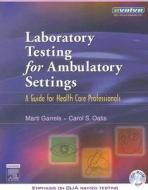 Laboratory Testing For Ambulatory Settings di Marti Garrels, Carol S. Oatis edito da Elsevier Health Sciences