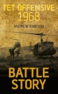 Battle Story: Tet Offensive 1968 di Andrew Rawson edito da The History Press Ltd