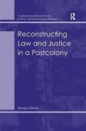 Reconstructing Law and Justice in a Postcolony di Nonso Okafo edito da Taylor & Francis Ltd