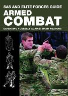 SAS and Elite Forces Guide Armed Combat: Fighting with Weapons in Everyday Situations di Martin Dougherty edito da LYONS PR